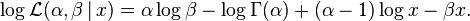 \log \mathcal{L}(\alpha,\beta \,|\, x) = \alpha \log \beta - \log \Gamma(\alpha) + (\alpha-1) \log x  - \beta x. \, 