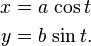 \begin{align}
  x &= a\,\cos t \\
  y &= b\,\sin t.
\end{align}