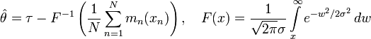 
\hat{\theta}=\tau-F^{-1}\left(\frac{1}{N}\sum\limits_{n=1}^{N}m_n(x_n)\right),\quad
F(x)=\frac{1}{\sqrt{2\pi}\sigma} \int\limits_{x}^{\infty}
e^{-w^2/2\sigma^2} \, dw
