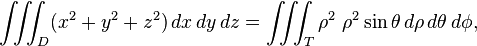 \iiint_D (x^2 + y^2 +z^2) \, dx\, dy\, dz = \iiint_T \rho^2 \ \rho^2 \sin \theta \, d\rho\, d\theta\, d\phi,