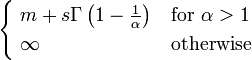 \begin{cases}
                  \ m+s\Gamma\left(1-\frac{1}{\alpha}\right)  & \text{for } \alpha>1  \\
                  \ \infty              & \text{otherwise}
                \end{cases}