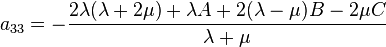 
    a_{33} = - \frac{2\lambda(\lambda + 2\mu) + \lambda A + 2(\lambda - \mu)B - 2\mu C}{\lambda + \mu}
 