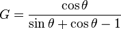 G = \frac {\cos \theta} {\sin \theta + \cos \theta - 1}