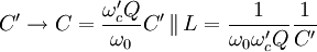 C' \to C= \frac{\omega_c' Q}{\omega_0}C' \, \lVert \,L= \frac{1}{\omega_0 \omega_c' Q}\frac{1}{C'}