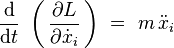 \frac{\mathrm{d}}{\mathrm{d}t} \ \left( \, \frac{\partial L}{\partial \dot{x}_i} \, \right) \ = \ m \, \ddot{x}_i 