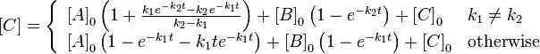 \left[ C \right]=\left\{ \begin{array}{*{35}l}
   \left[ A \right]_{0}\left( 1+\frac{k_{1}e^{-k_{2}t}-k_{2}e^{-k_{1}t}}{k_{2}-k_{1}} \right)+\left[ B \right]_{0}\left( 1-e^{-k_{2}t} \right)+\left[ C \right]_{0} & k_{1}\ne k_{2}  \\
   \left[ A \right]_{0}\left( 1-e^{-k_{1}t}-k_{1}te^{-k_{1}t} \right)+\left[ B \right]_{0}\left( 1-e^{-k_{1}t} \right)+\left[ C \right]_{0} & \text{otherwise}  \\
\end{array} \right.