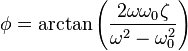  \phi = \arctan\left(\frac{2\omega \omega_0\zeta}{\omega^2-\omega_0^2 }\right)