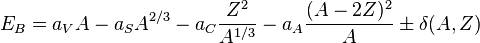 E_{B} = a_{V} A - a_{S} A^{2/3} - a_{C} \frac{Z^2}{A^{1/3}} - a_{A} \frac{(A - 2Z)^{2}}{A} \pm \delta(A,Z)