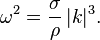 
\omega^2=\frac{\sigma}{\rho}\, |k|^3.