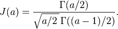 J(a) = \frac{\Gamma(a/2)}{\sqrt{a/2 \,}\,\Gamma((a-1)/2)}.