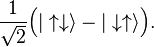 \frac{1}{\sqrt{2}}\Big( |\uparrow \downarrow \rangle - |\downarrow \uparrow \rangle\Big).