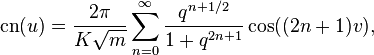 \operatorname{cn}(u)=\frac{2\pi}{K\sqrt{m}}
\sum_{n=0}^\infty \frac{q^{n+1/2}}{1+q^{2n+1}} \cos ((2n+1)v),