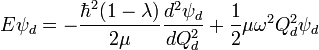 E \psi_d = - \frac{\hbar^2 (1-\lambda)}{2 \mu} \frac{d^2 \psi_d}{d Q_d^2}+\frac{1}{2} \mu \omega ^2 Q_d^2 \psi_d 