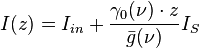 I(z) = I_{in} + { \gamma_0(\nu) \cdot z \over \bar{g}(\nu) } I_S