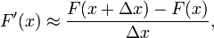 F'(x) \approx \dfrac{F(x+\Delta x)-F(x)}{\Delta x},