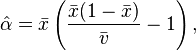 \hat{\alpha} = \bar{x} \left(\frac{\bar{x} (1 - \bar{x})}{\bar{v}} - 1 \right),