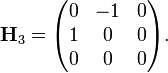  \mathbf{H}_{3} = \begin{pmatrix} 0 & -1 & 0 \\ 1 & 0 & 0 \\ 0 & 0 & 0 \end{pmatrix} .