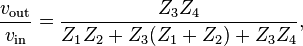 \frac{v_{\text{out}}}{v_{\text{in}}} = \frac{Z_3 Z_4}{Z_1 Z_2 + Z_3(Z_1 + Z_2) + Z_3 Z_4},