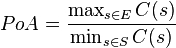 PoA = \frac{\max_{s \in E} C(s)}{\min_{s \in S} C(s)}