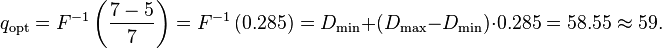 q_\text{opt}=F^{-1}\left( \frac{7-5}{7}\right)=F^{-1}\left( 0.285 \right) = D_\min+(D_\max-D_\min) \cdot 0.285 = 58.55\approx59.