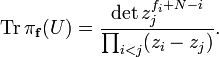  \mathrm{Tr} \, \pi_{\mathbf{f}}(U) = {\mathrm{det}\, z_j^{f_i +N -i}\over \prod_{i<j} (z_i-z_j)}.