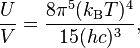 {U\over V} = \frac{8\pi^5(k_\mathrm{B}T)^4}{15 (hc)^3},