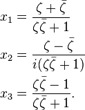 
\begin{align}
x_1 &= \frac{\zeta+\bar{\zeta}}{\zeta\bar{\zeta}+1}\\
x_2 &= \frac{\zeta-\bar{\zeta}}{i(\zeta\bar{\zeta}+1)}\\
x_3 &= \frac{\zeta\bar{\zeta}-1}{\zeta\bar{\zeta}+1}.
\end{align}
