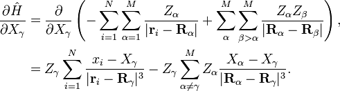 
\begin{align}
\frac{\partial\hat{H}}{\partial X_{\gamma}} &= \frac{\partial}{\partial X_{\gamma}} \left(- \sum_{i=1}^{N}\sum_{\alpha=1}^{M}\frac{Z_{\alpha}}{|\mathbf{r}_{i}-\mathbf{R}_{\alpha}|} + \sum_{\alpha}^{M}\sum_{\beta>\alpha}^{M}\frac{Z_{\alpha}Z_{\beta}}{|\mathbf{R}_{\alpha}-\mathbf{R}_{\beta}|}\right), \\
&=Z_{\gamma}\sum_{i=1}^{N}\frac{x_{i}-X_{\gamma}}{|\mathbf{r}_{i}-\mathbf{R}_{\gamma}|^{3}}
-Z_{\gamma}\sum_{\alpha\neq\gamma}^{M}Z_{\alpha}\frac{X_{\alpha}-X_{\gamma}}{|\mathbf{R}_{\alpha}-\mathbf{R}_{\gamma}|^{3}}.
\end{align}
