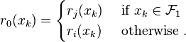 
r_0(x_k) = 
\begin{cases}
r_j(x_k) & \text{ if } x_k \in \mathcal{F}_1\\
r_i(x_k) & \text{ otherwise }.
\end{cases}
