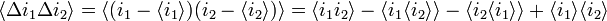 
\langle\Delta i_1\Delta i_2\rangle = \langle(i_1-\langle i_1\rangle)(i_2-\langle i_2\rangle)\rangle =\langle i_1i_2\rangle-\langle i_1\langle i_2\rangle\rangle -\langle i_2\langle i_1\rangle\rangle +\langle i_1\rangle \langle i_2\rangle
