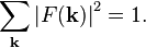 \sum_\mathbf{k} \left| F(\mathbf{k}) \right|^2 = 1.