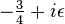 -\tfrac{3}{4} + i\epsilon