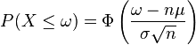  P( X \le \omega ) = \Phi\left( \frac{ \omega - n \mu }{ \sigma \sqrt{ n } } \right)