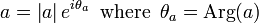 a = \left| a \right| e^{i \theta_a} \, \mbox{ where } \, \theta_a = \mbox{Arg}(a)