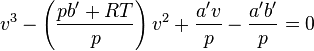 
v^3 - \left ( \frac{pb^\prime + RT}{p}\right )v^2 + \frac{a^\prime v}{p} - \frac{a^\prime b^\prime}{p} = 0
