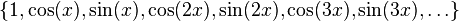  \{ 1, \cos (x), \sin (x), \cos(2x), \sin(2x), \cos(3x), \sin(3x), \ldots \}