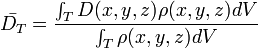 \bar{D_T}=\frac{\int_{T}D(x,y,z)\rho(x,y,z)dV}{\int_{T}\rho(x,y,z)dV}