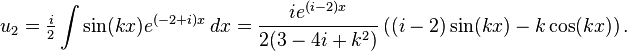 u_2=\tfrac{i}{2}\int\sin(kx)e^{(-2+i)x}\,dx=\frac{ie^{(i-2)x}}{2(3-4i+k^2)}\left((i-2)\sin(kx)-k\cos(kx)\right).