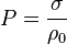 P = \frac{\sigma}{\rho_0}