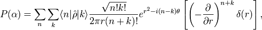 P(\alpha)=\sum_{n} \sum_{k} \langle n|\hat{\rho}|k\rangle \frac{\sqrt{n! k!}}{2 \pi r (n+k)!} e^{r^2-i(n-k)\theta} \left[\left( - \frac{\partial}{\partial r} \right)^{n+k} \delta (r) \right],