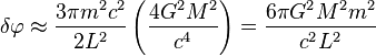 
\delta \varphi \approx \frac{3\pi m^{2} c^{2}}{2L^{2}} \left( \frac{4G^{2} M^{2}}{c^{4}} \right) = \frac{6\pi G^{2} M^{2} m^{2}}{c^{2} L^{2}}
