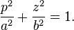  \frac{p^2}{a^2} + \frac{z^2}{b^2} =1 .