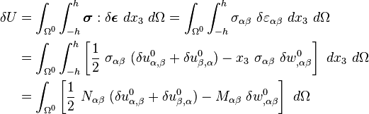 
  \begin{align}
  \delta U & = \int_{\Omega^0} \int_{-h}^h \boldsymbol{\sigma}:\delta\boldsymbol{\epsilon}~dx_3~d\Omega
          = \int_{\Omega^0} \int_{-h}^h \sigma_{\alpha\beta}~\delta\varepsilon_{\alpha\beta}~dx_3~d\Omega \\
    & = \int_{\Omega^0} \int_{-h}^h \left[\frac{1}{2}~\sigma_{\alpha\beta}~(\delta u^0_{\alpha,\beta}+\delta u^0_{\beta,\alpha}) - x_3~\sigma_{\alpha\beta}~\delta w^0_{,\alpha\beta}\right]~dx_3~d\Omega \\
    & = \int_{\Omega^0} \left[\frac{1}{2}~N_{\alpha\beta}~(\delta u^0_{\alpha,\beta}+\delta u^0_{\beta,\alpha}) - M_{\alpha\beta}~\delta w^0_{,\alpha\beta}\right]~d\Omega 
  \end{align}
