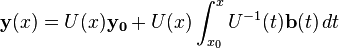 \mathbf{y}(x) = U(x)\mathbf{y_0} + U(x)\int_{x_0}^x U^{-1}(t)\mathbf{b}(t)\,dt