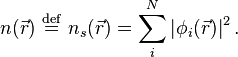 n(\vec r )\ \stackrel{\mathrm{def}}{=}\ n_s(\vec r)= \sum_i^N \left|\phi_i(\vec r)\right|^2. 