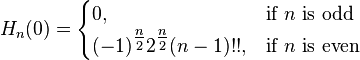 H_n(0) = 
\begin{cases} 
  0,  & \mbox{if }n\mbox{ is odd} \\
  (-1)^{\tfrac{n}{2}} 2^{\tfrac{n}{2}} (n-1)!! , & \mbox{if }n\mbox{ is even} 
\end{cases}
