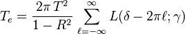 T_e=\frac{2\pi\,T^2}{1-R^2}\,\sum_{\ell=-\infty}^\infty L(\delta-2\pi\ell;\gamma)