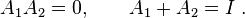 A_1 A_2 =0 , \qquad A_1+A_2= I ~.  