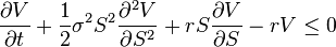 \frac{\partial V}{\partial t} + \frac{1}{2}\sigma^2 S^2 \frac{\partial^2 V}{\partial S^2} + rS\frac{\partial V}{\partial S} - rV \leq 0