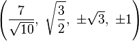 \left({\frac {7}{\sqrt {10}}},\ {\sqrt {\frac {3}{2}}},\ \pm {\sqrt {3}},\ \pm 1\right)